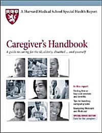 Caregivers Handbook : A Guide to Caring for the Ill, Elderly, or Disabled... and Yourself (Paperback)