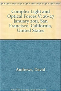 Complex Light and Optical Forces V : 26-27 January 2011, San Francisco, California, United States (Paperback)