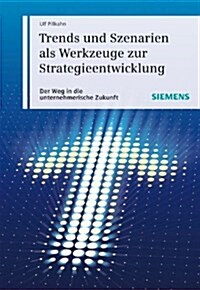 Trends Und Szenarien Als Werkzeuge Zur Strategieentwicklung : Wie Sie Die Unternehmerische Und Gesellschaftliche Zukunft Planen Und Gestalten (Hardcover)