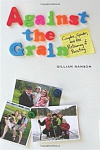 Against the Grain : Couples, Gender, and the Reframing of Parenting (Hardcover)