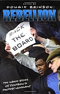 Rebellion : The Growth of Footballs Protest Movement (Hardcover)