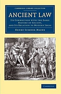 Ancient Law : Its Connection with the Early History of Society, and its Relation to Modern Ideas (Paperback)