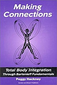 Making Connections: Total Body Integration Through Bartenieff Fundamentals (Hardcover)