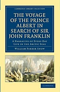 The Voyage of the Prince Albert in Search of Sir John Franklin : A Narrative of Every-Day Life in the Arctic Seas (Paperback)
