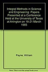 Integral Methods in Science and Engineering : Papers Presented at a Conference Held at the University of Texas at Arlington on 18-21 March 1985 (Hardcover)