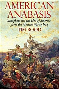American Anabasis : Xenophon and the Idea of America from the Mexican War to Iraq (Hardcover)