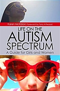 Life on the Autism Spectrum - A Guide for Girls and Women (Paperback)