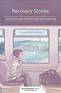 Recovery Stories : Journeys Through Adversity, Hope and Awakening (Paperback)