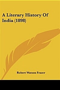 A Literary History Of India (1898) (Paperback)