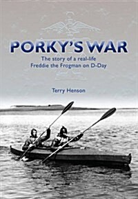 Porkys War : The Story of a Real-Life Freddie the Frogman on D-Day (Paperback)