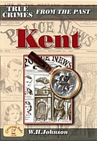 True Crimes from the Past Kent (Paperback)