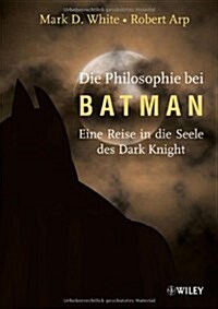 Die Philosophie bei Batman : Eine Reise in die Seele des Dark Knight (Paperback)