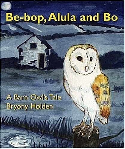 Be - Bop Alula and Bo : A Barn Owls Tale (Paperback)