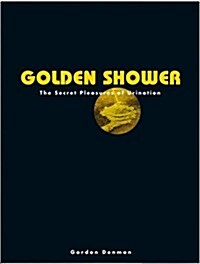 Golden Shower : The Secret Pleasures of Urination (Hardcover)