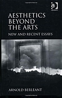 Aesthetics Beyond the Arts : New and Recent Essays (Hardcover)