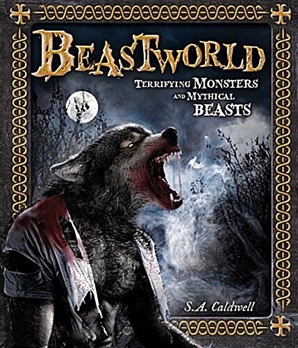 Beastworld : Terrifying Monsters and Mythical Beasts (Hardcover)