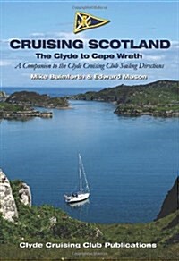 Cruising Scotland - the Clyde to Cape Wrath : A Companion to the Clyde Cruising Club Sailing Directions (Hardcover)