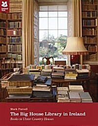 The Big House Library in Ireland : Books in Ulster Country Houses (Paperback)