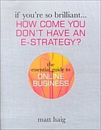 How Come You Dont Have an E-business Strategy? : The Essential Guide to Online Business (Paperback)