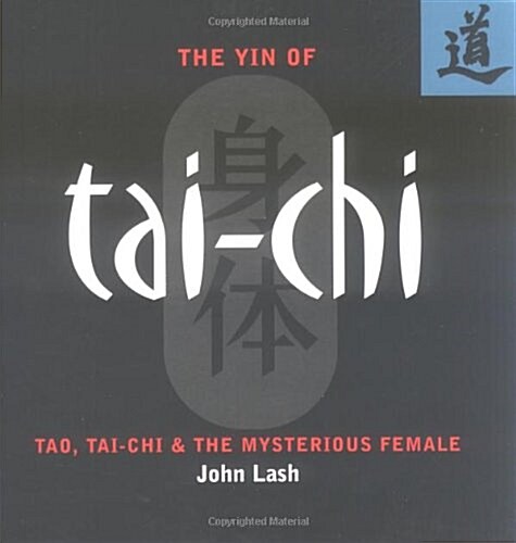 The Yin of Tai-Chi : Tao, Tai-Chi and the Mysterious Female (Paperback)