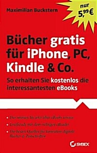 Bucher Gratis Fur iPhone, PC, Kindle & Co. : So Erhalten Sie Kostenlos Die Interessantesten eBooks (Paperback)