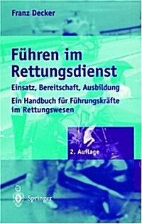Fa1/4hren Im Rettungsdienst: Einsatz, Bereitschaft, Ausbildung. Ein Handbuch Fa1/4r Fa1/4hrungskrafte Im Rettungswesen (Hardcover, 2, 2. Aufl.)