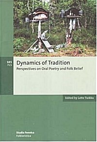 Dynamics of Tradition : Perspectives on Oral Poetry and Folk Belief (Paperback)