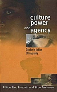 Culture, Power and Agency : Gender in Indian Ethnography (Hardcover)