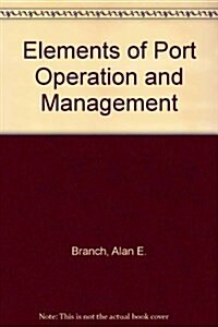 ELEMENTS OF PORT OPERATION AND MANAGEME (Hardcover)