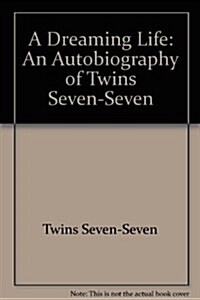 A Dreaming Life : An Autobiography of Twins Seven-Seven (Paperback)