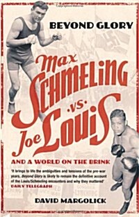 Beyond Glory : Max Schmeling vs. Joe Louis and a World on the Brink (Paperback, New ed)