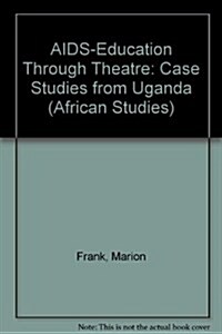AIDS-Education Through Theatre : Case Studies from Uganda (Paperback)