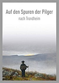 Auf den Spuren der Pilger Nach Trondheim / On the Pilgrim Way to Trondheim (Paperback)