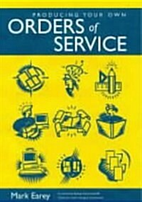 Producing Your Own Orders of Service (Paperback)