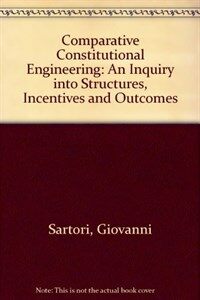 Comparative constitutional engineering : an inquiry into structures, incentives, and outcomes