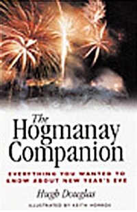 The Hogmanay Companion : Everything You Ever Wanted to Know About New Years Eve (Paperback, 2 Revised edition)