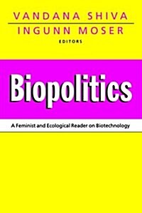 Biopolitics : A Feminist and Ecological Reader on Biotechnology (Hardcover)