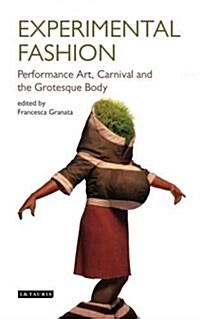 Experimental Fashion : Performance Art, Carnival and the Grotesque Body (Hardcover)