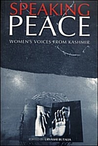 Speaking Peace : Womens Voices from Kashmir (Hardcover)