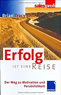 Erfolg Ist Eine Reise: Der Weg Zu Motivation Und Personlichkeit (Hardcover, 2000)