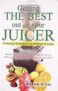 Getting the Best Out of Your Juicer (Paperback)