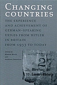 Changing Countries : The Experience and Achievement of German-speaking Exiles from Hitler in Britain from 1933 to Today (Paperback, 2 Revised edition)