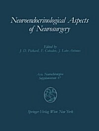 Neuroendocrinological Aspects of Neurosurgery: Proceedings of the Third Advanced Seminar in Neurosurgical Research Venice, April 30 May 1, 1987 (Hardcover)
