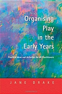 Organising Play in the Early Years : Practical Ideas for Teachers and Assistants (Paperback)