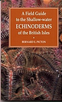 A Field Guide to the Shallow-water Echinoderms of the British Isles (Paperback)