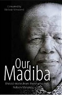 Our Madiba: Stories and Reflections from Those Who Met Nelson Mendela (Paperback)