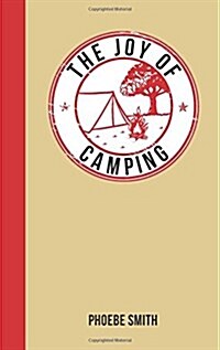 The Joy of Camping : For Those Who Love the Great Outdoors (Hardcover)