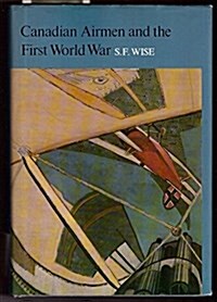 Canadian Airmen and the First World War: The Official History of the Royal Canadian Air Force (Hardcover)