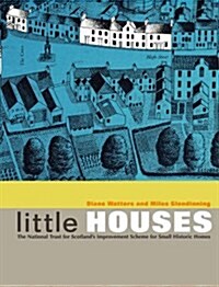 Little Houses : The National Trust for Scotlands Improvement Scheme for Small Historic Homes (Paperback)