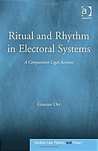 Ritual and Rhythm in Electoral Systems : A Comparative Legal Account (Hardcover, New ed)